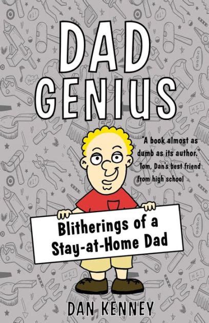 Dad Genius Blitherings Of A Stay At Home Dad By Dan Kenney Paperback