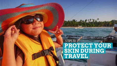 5 Tips To Protect Your Skin During Travel The Poor Traveler Itinerary