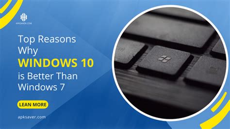 Top Reasons Why Windows 10 Is Better Than Windows 7 Apksavercom