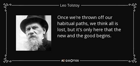Leo Tolstoy Quote Once Were Thrown Off Our Habitual Paths We Think