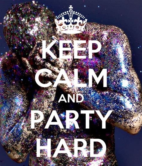 Keep Calm And Party Hard Keep Calm And Carry On Image Generator