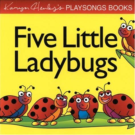 Five Little Ladybugs Karyn Henley Playsong Books Henley Karyn