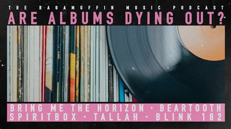 Ragamuffin Music Podcast 34 Are Albums Dying Out Youtube