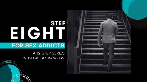 Sex Addiction Step Eight Of The Twelve Steps Dr Doug Weiss Youtube