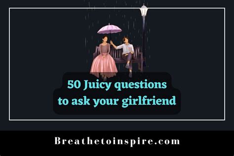 50 Best Juicy Questions To Ask Your Girlfriend To Turn Her On Breathe To Inspire