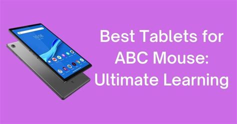 The best tablet for abc mouse is necessary as the approach to knowledge and learning has changed. Best Tablet for ABC Mouse: Ultimate Learning with Fun (2021)