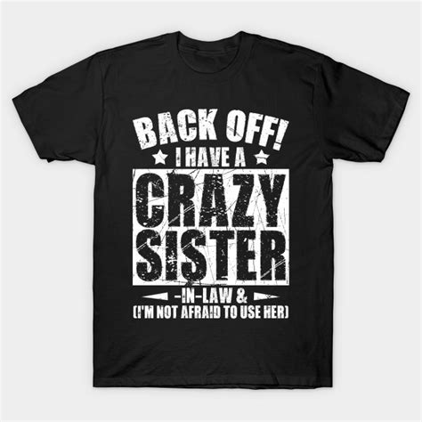 Sister Shirt Off I Crazy Sister In Law Sister T Shirt Teepublic