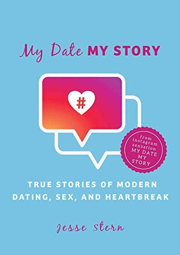 My Date My Story True Stories Of Modern Dating Sex And Heartbreak Ebook Stern Jesse