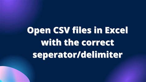 Open Csv Files In Excel With The Correct Seperatordelimiter