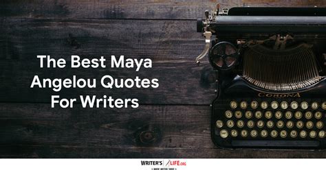 The Best Maya Angelou Quotes For Writers Writers