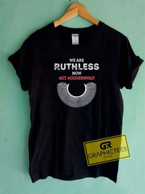 We Are Ruthless Now Act Accordingly Feminist T Shirt Graphicteestore