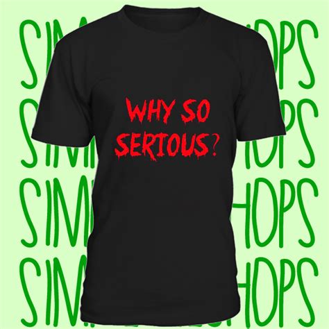 Why So Serious T Shirt N21