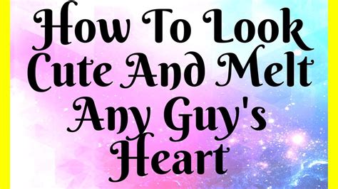 How To Look Cute And Melt Any Guy S Heart Youtube