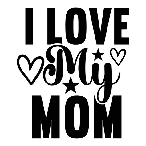 i love my mom mother s day shirt print template typography design for mom mommy mama daughter