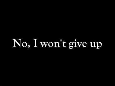 No I Dont I Wont Give Up Best Love Quotes Quotes