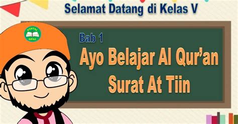 Terdiri dari 8 ayat, termasuk dalam golongan surat makkyah. PORTAL GPAI: Materi PAI Kelas 5 Tema 1 Ayo Belajar Al Qur'an Surat At Tiin