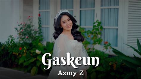 Gaskeun Azmy Z Official Music Video Youtube Music