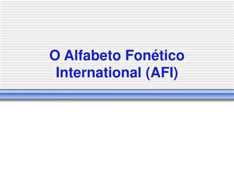 Ppt O Alfabeto Fonético International Afi Powerpoint Presentation