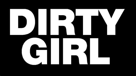 Dirty Girl Dirty Bangs Youtube