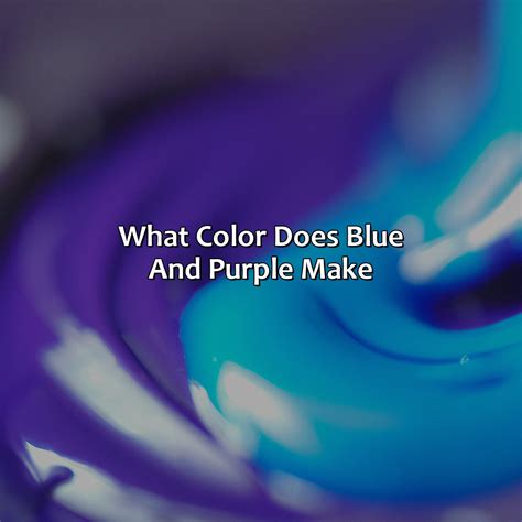 What Color Does Blue And Purple Make