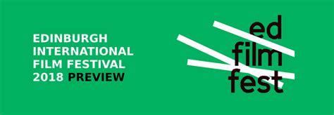 A Preview Of The 2018 Edinburgh International Film Festival Programme