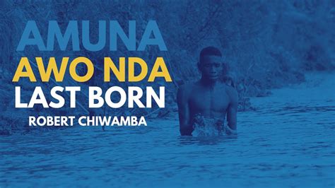 Amuna Awo Nda Last Born Robert Chiwamba Youtube