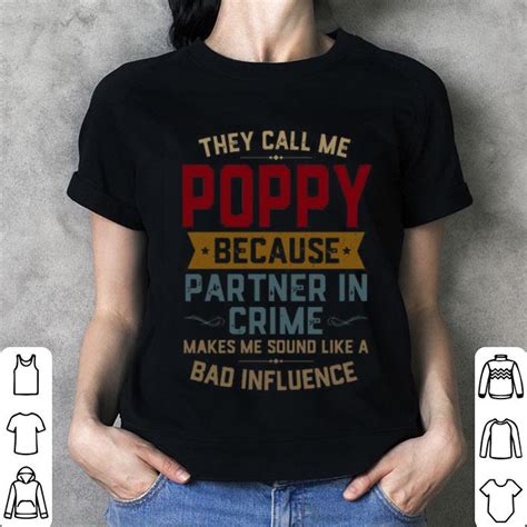 They Call Me Poppy Because Partner In Crime Makes Me Sound Like A Bad Influence Shirt Hoodie