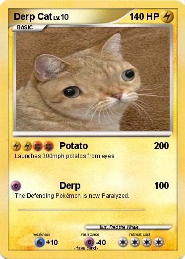 They're man's best friend since time immemorial, after all. Pokémon Derp Cat 10 10 - Potato - My Pokemon Card