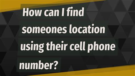 How Can I Find Someones Location Using Their Cell Phone Number Youtube