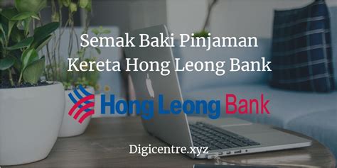 Maybe you would like to learn more about one of these? √ Semak Baki Pinjaman Kereta Hong Leong Bank Online