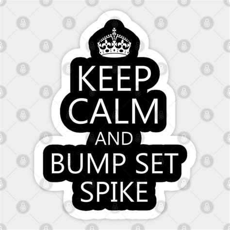 Keep Calm And Bump Set Spike Volleyball Sticker Teepublic