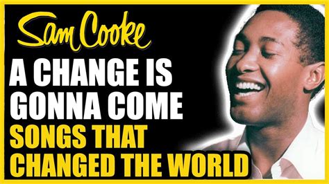 A Change Is Gonna Come By Sam Cooke Songs That Changed The World