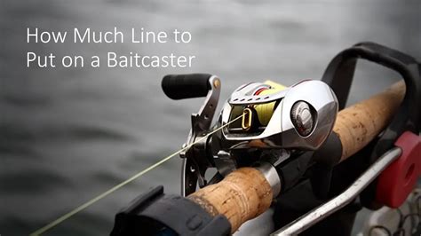 How Much Line To Put On A Baitcaster A Comprehensive Guide For Anglers