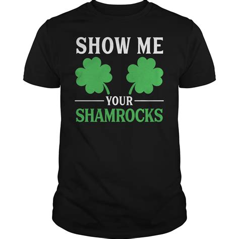 Show Me Your Shamrocks St Patricks Day Shirt Hoodie Sweater Longsleeve T Shirt