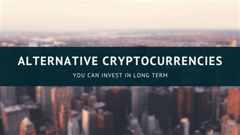 The first points to keep in mind when choosing digital currencies are cryptocurrency liquidity the project is constantly developing and improving the product. Alternative Cryptocurrencies You Can Invest in Long Term ...