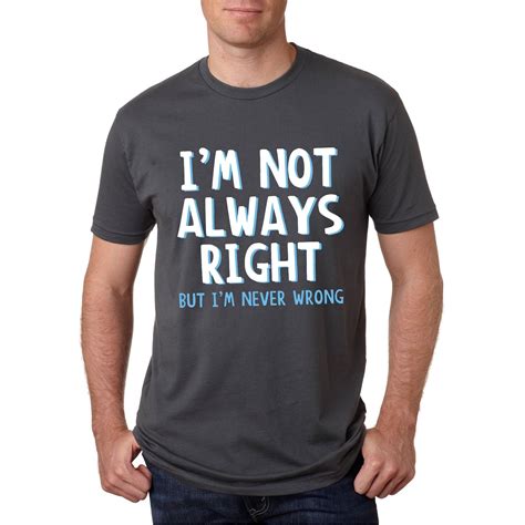 Mens Im Not Always Right But Im Never Wrong Funny T Shirt Xl Black Cotton Printed