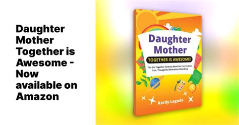 new book “daughter mother together is awesome ” celebrates the magic of mother daughter