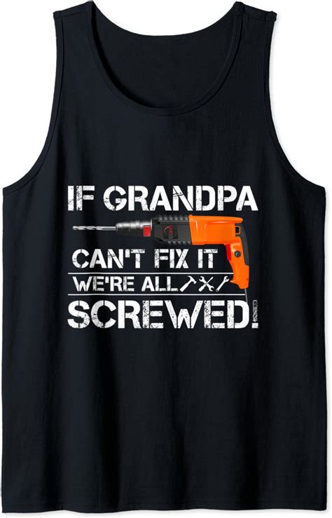 Mens If Grandpa Cant Fix It Were All Screwed Grandfather T Tank Top