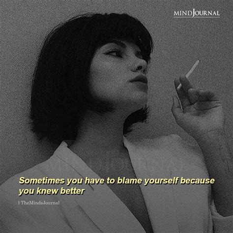 Sometimes You Have To Blame Yourself Life Quotes