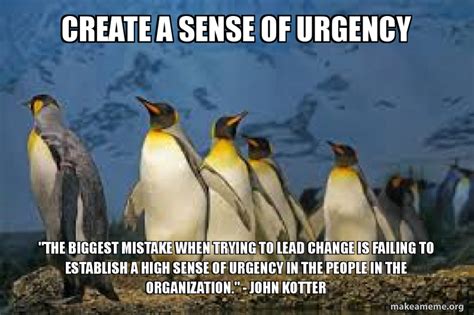Create A Sense Of Urgency The Biggest Mistake When Trying To Lead
