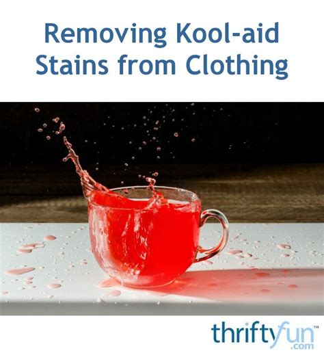 After soaking it for some time, now you have to blot the places. Removing Kool-aid Stains from Clothing | ThriftyFun