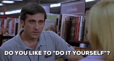 Do You Like To Do It Yourself Steve Carell Gif Find Share On Giphy