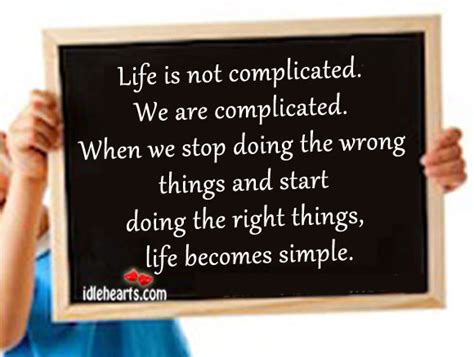 Life Is Not Complicated We Are Complicated