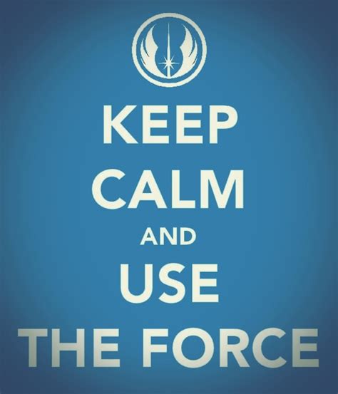 Keep Calm And Use The Force By Gardek On Deviantart