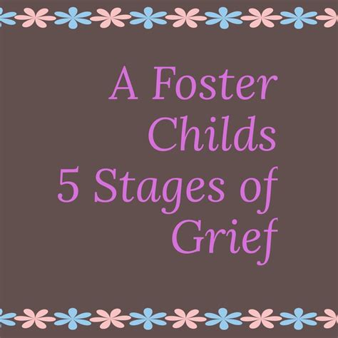 A Foster Childs 5 Stages Of Grief The Foster Parent Assistant