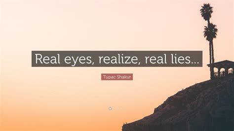 Tupac Shakur Quote Real Eyes Realize Real Lies 12 Wallpapers