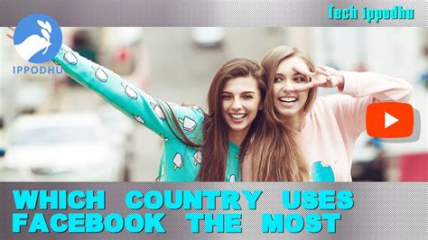 Which Country Uses Facebook The Most Ippodhu Youtube