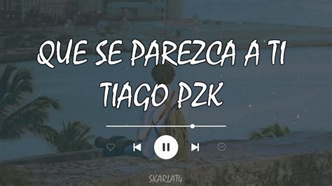 Tiago PZK Que Se Parezca A Ti Letra Lyric YouTube