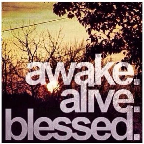 Awake Alive Blessed Awake And Alive Blessed Life Quotes
