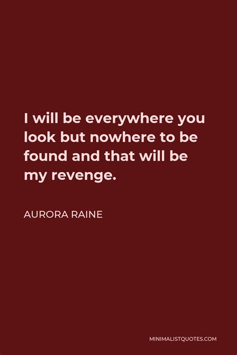 Aurora Raine Quote I Will Be Everywhere You Look But Nowhere To Be